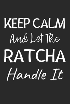 Paperback Keep Calm And Let The RatCha Handle It: Lined Journal, 120 Pages, 6 x 9, RatCha Dog Owner Gift Idea, Black Matte Finish (Keep Calm And Let The RatCha Book