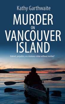 Murder on Vancouver Island: Hatred, prejudice, or a heinous crime without motive? (Detective William Gibson)