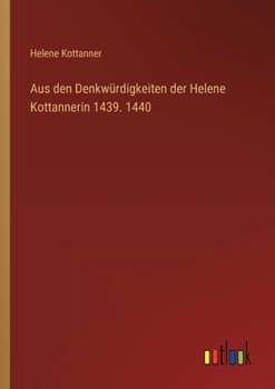 Paperback Aus den Denkwürdigkeiten der Helene Kottannerin 1439. 1440 [German] Book