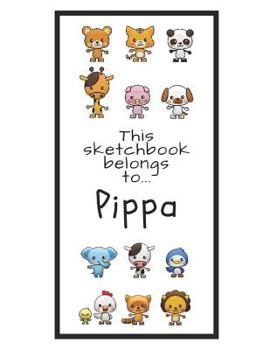 Paperback Pippa Sketchbook: Personalized Animals Sketchbook with Name: 120 Pages Book