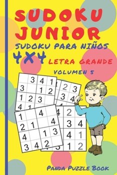 Sudoku Junior - Sudoku para niños 4x4 Letra grande - Volumen 5: Juegos De Lógica Para Niños (Spanish Edition)