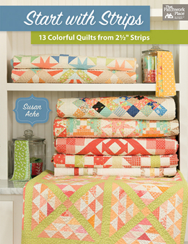 Paperback Start with Strips: 13 Colorful Quilts from 2-1/2" Strips Book