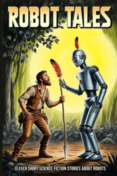 Paperback Robot Tales: Eleven Short Science Fiction Stories About Robots Book