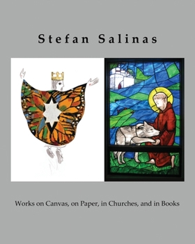 Paperback Stefan Salinas: Works on Canvas, on Paper, in Churches, and in Books Book