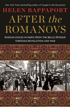 Hardcover After the Romanovs: Russian Exiles in Paris from the Belle Époque Through Revolution and War Book