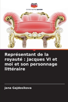 Représentant de la royauté: Jacques VI et moi et son personnage littéraire
