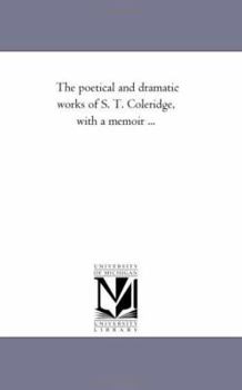 Paperback The Poetical and Dramatic Works of S. T. Coleridge, with a Memoir ... Book