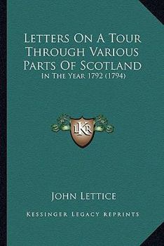 Paperback Letters On A Tour Through Various Parts Of Scotland: In The Year 1792 (1794) Book