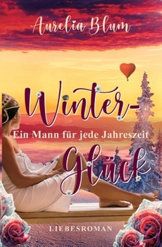 Ein Mann für jede Jahreszeit: Winterglück (sinnlicher Entwicklungsroman)