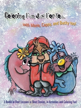 Coloring Fun Just For You... with Mazie, Cappy, and Bucky too!: 3 Books in One! Lessons in Short Stories, in Activities and Coloring Fun!
