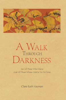 Paperback A Walk Through Darkness: For All Those Who Grieve and All Those Whose Grief Is Yet to Come Book