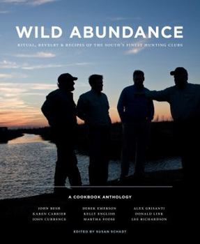 Hardcover Wild Abundance: Ritual, Revelry & Recipes of the South's Finest Hunting Clubs Book