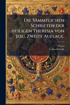 Die S Mmtlichen Schriften: Die S Mmtlichen Briefe Der Heiligen Theresia Von Jesu, Nach Den Sammlungen Des Bischofes Don Juan de Palafor Und Des D