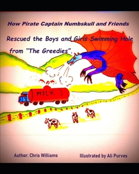 Paperback How Pirate Captain Numbskull and Friends Rescued the Boy's and Girl's Swimming Hole from the 'Greedies'. Book