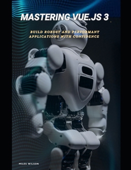 Paperback Mastering Vue.js 3: Build Robust and Performant Applications with Confidence Book