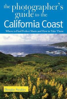 Paperback The Photographer's Guide to the California Coast: Where to Find Perfect Shots and How to Take Them Book