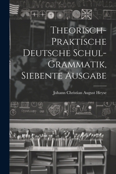 Paperback Theorisch-praktische Deutsche Schul-grammatik, siebente Ausgabe [German] Book
