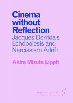 Paperback Cinema Without Reflection: Jacques Derrida's Echopoiesis and Narcissim Adrift Book