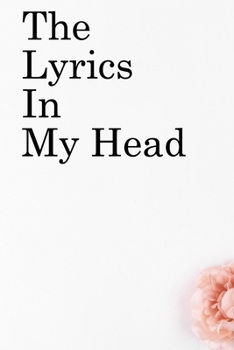 Paperback The Lyrics in My Head: Lined Notebook / Journal Gift, 100 Pages, 6x9, Soft Cover, Matte Finish Inspirational Quotes Journal, Notebook, Diary, Book