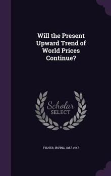 Hardcover Will the Present Upward Trend of World Prices Continue? Book