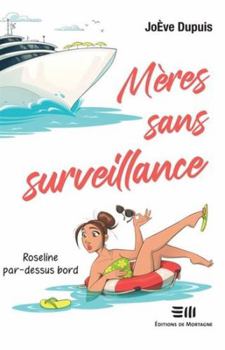 Roseline par-dessus bord (Mères sans surveillance, #1) - Book #1 of the Mères sans surveillance