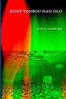 Paperback KOUT TANBOU NAN DLO (Je ne te raconte pas) [French] Book