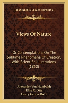 Paperback Views Of Nature: Or Contemplations On The Sublime Phenomena Of Creation, With Scientific Illustrations (1850) Book