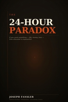 Paperback The 24-Hour Paradox: A Complete System for Compounding Time Book