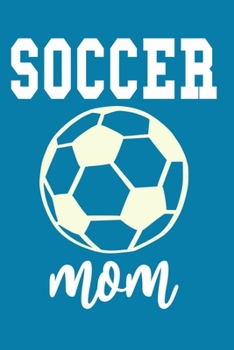 Soccer Mom: Blank Lined Notebook Journal: Soccer Football Mom Mothers Mommy Gifts Journal 6x9 110 Blank Pages Plain White Paper Soft Cover Book