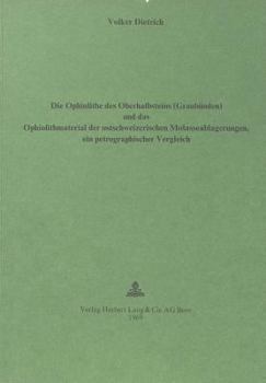 Paperback Die Ophiolithe Des Oberhalbsteins (Graubuenden) Und Das Ophiolith-Material Der Ostschweizerischen Molasseablagerungen: Ein Petrographischer Vergleich [German] Book