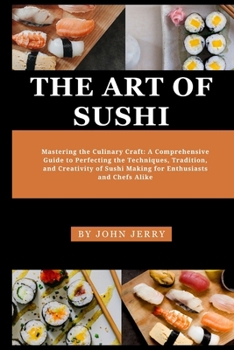 Paperback The Art of Sushi: Mastering the Culinary Craft: A Comprehensive Guide to Perfecting the Techniques, Tradition, and Creativity of Sushi M Book