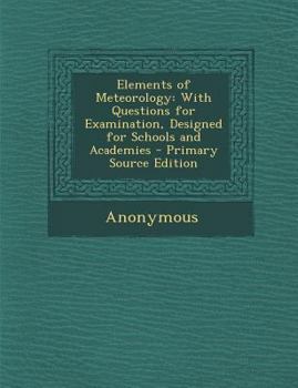 Paperback Elements of Meteorology: With Questions for Examination, Designed for Schools and Academies Book