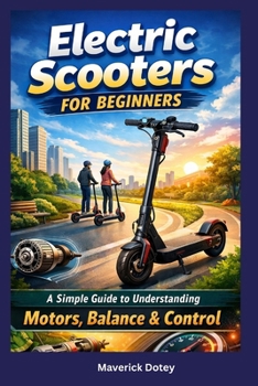 Paperback Electric Scooters For Beginners: A Simple Guide to Understanding Motors, Balance & Control Book