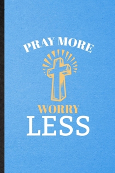 Paperback Pray More Worry Less: Lined Notebook For Sunday Church Jesus. Funny Ruled Journal For Christian Faith Prayer. Unique Student Teacher Blank C Book