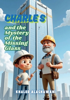 Charles and the Mystery of the Missing Glass (The Curious Engineers)