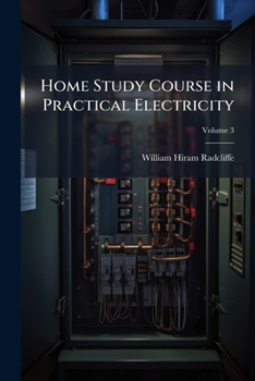 Paperback Home Study Course in Practical Electricity: An Electrical Catechism ...; Volume 3 Book