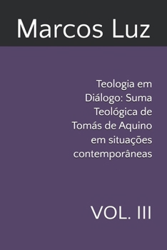 Teologia em Diálogo: Suma Teológica de Tomás de Aquino em situações contemporâneas: VOL. III (Portuguese Edition)