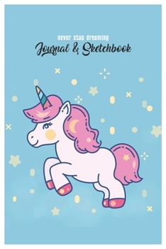 Never Stop Dreaming Journal & Sketchbook: Magical Unicorn Dream Cute Unicorn Blank Ruled Line and Unline Journal and SketchBook for Girls and Kids ... 6in x 9in x 120 Pages Magical Unicorn Kawaii