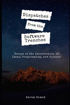Paperback Dispatches from the Software Trenches: Essays at the Intersection of Ideas, Programming, and Culture Book