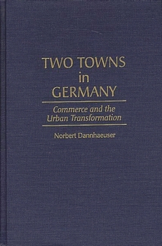 Hardcover Two Towns in Germany: Commerce and the Urban Transformation Book
