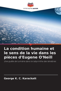 La condition humaine et le sens de la vie dans les pièces d'Eugene O'Neill (French Edition)