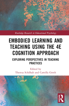Hardcover Embodied Learning and Teaching Using the 4E Cognition Approach: Exploring Perspectives in Teaching Practices Book