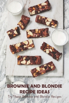 Paperback Brownie and Blondie Recipe Ideas: Try These Brownie and Blondie Recipes: Recipes for Sweet Brownies and Blondies Book