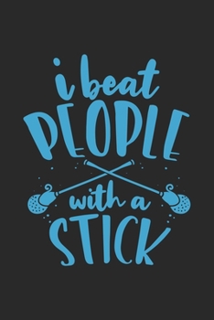 I Beat People With A Stick: Funny Cool Lacrosse Journal | Notebook | Workbook | Diary | Planner - 6x9 - 120 Quad Paper Pages - Cute Gift For Lacrosse ... Teams, Fans, Enthusiasts, Champions, Coaches