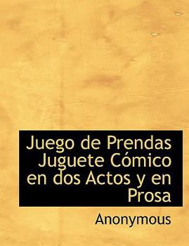 Paperback Juego de Prendas Juguete C?mico en dos Actos y en Prosa [Spanish] Book