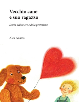 Paperback Vecchio cane e suo ragazzo: Storia dell'amore e della protezione [Italian] Book