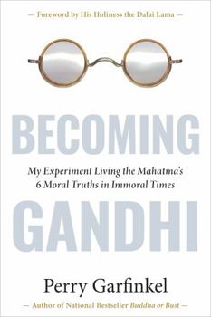 Hardcover Becoming Gandhi: My Experiment Living the Mahatma's 6 Moral Truths in Immoral Times Book
