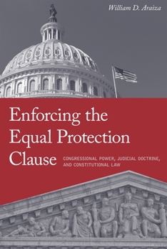 Hardcover Enforcing the Equal Protection Clause: Congressional Power, Judicial Doctrine, and Constitutional Law Book
