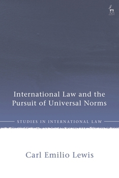 International Law and the Pursuit of Universal Norms (Studies in International Law)