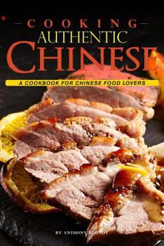 Paperback Cooking Authentic Chinese: A Cookbook for Chinese Food Lovers Book